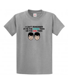 I Can't Remember If I'm The Good Twin Or The Evil Twin Funny Unisex Kids and Adult T-shirt